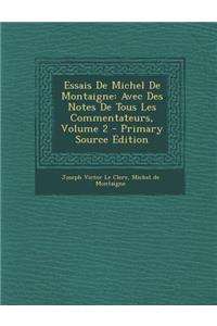Essais de Michel de Montaigne: Avec Des Notes de Tous Les Commentateurs, Volume 2