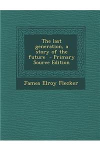 The Last Generation, a Story of the Future