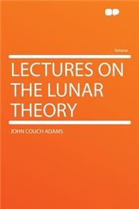 Lectures on the Lunar Theory
