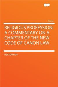 Religious Profession: A Commentary on a Chapter of the New Code of Canon Law
