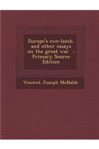 Europe's Ewe-Lamb, and Other Essays on the Great War - Primary Source Edition