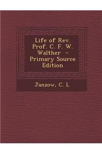 Life of REV. Prof. C. F. W. Walther - Primary Source Edition