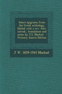 Select Epigrams from the Greek Anthology. Edited with a REV. Text, Introd., Translation and Notes by J.S. Mackail - Primary Source Edition