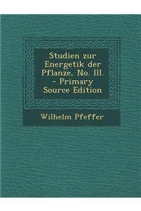 Studien Zur Energetik Der Pflanze, No. III. - Primary Source Edition