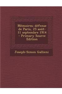 Memoires; Defense de Paris, 25 Aout-11 Septembre 1914 - Primary Source Edition