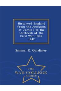 Historyof England from the Accession of James I to the Outbreak of the Civil War 1603-1642 - War College Series