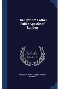 The Spirit of Father Faber Apostle of London