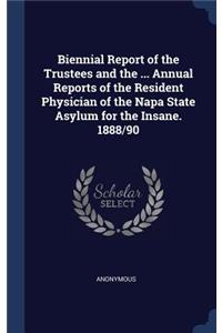 Biennial Report of the Trustees and the ... Annual Reports of the Resident Physician of the Napa State Asylum for the Insane. 1888/90