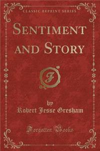 Sentiment and Story (Classic Reprint)