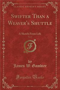 Swifter Than a Weaver's Shuttle, Vol. 2: A Sketch from Life (Classic Reprint)