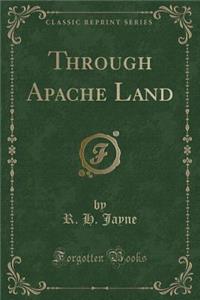 Through Apache Land (Classic Reprint)