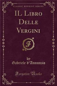 Il Libro Delle Vergini (Classic Reprint)