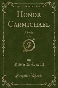 Honor Carmichael, Vol. 2 of 2: A Study (Classic Reprint)