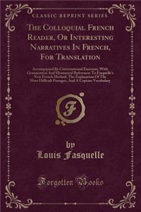 The Colloquial French Reader, or Interesting Narratives in French, for Translation