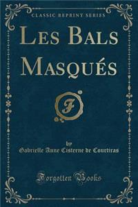 Les Bals Masquï¿½s (Classic Reprint)