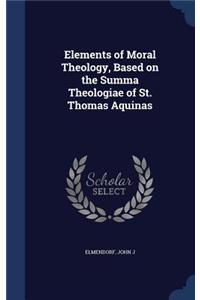 Elements of Moral Theology, Based on the Summa Theologiae of St. Thomas Aquinas