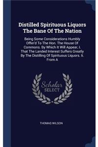 Distilled Spirituous Liquors The Bane Of The Nation