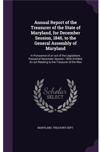 Annual Report of the Treasurer of the State of Maryland, for December Session, 1846, to the General Assembly of Maryland