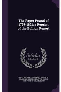 The Paper Pound of 1797-1821; A Reprint of the Bullion Report
