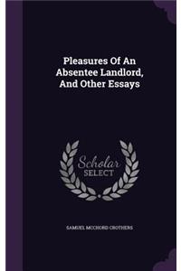Pleasures Of An Absentee Landlord, And Other Essays