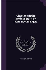 Churches in the Modern State, by John Neville Figgis