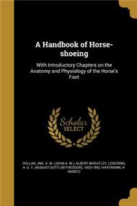 A Handbook of Horse-shoeing