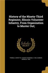 History of the Ninety-Third Regiment, Illinois Volunteer Infantry, From Organization to Muster Out;