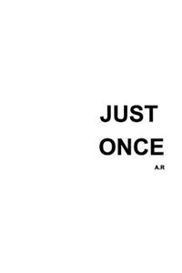 Just Once