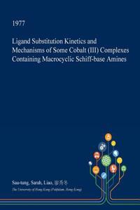 Ligand Substitution Kinetics and Mechanisms of Some Cobalt (III) Complexes Containing Macrocyclic Schiff-Base Amines