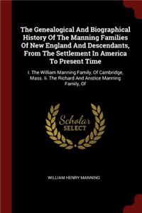 The Genealogical and Biographical History of the Manning Families of New England and Descendants, from the Settlement in America to Present Time