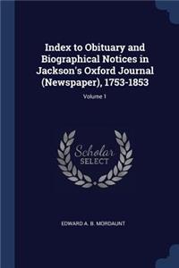 Index to Obituary and Biographical Notices in Jackson's Oxford Journal (Newspaper), 1753-1853; Volume 1