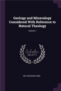 Geology and Mineralogy Considered With Reference to Natural Theology; Volume 1