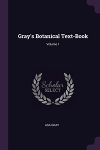 Gray's Botanical Text-Book; Volume 1