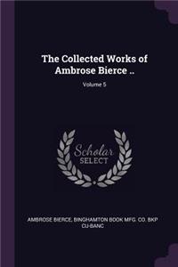 The Collected Works of Ambrose Bierce ..; Volume 5