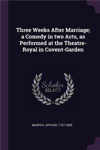 Three Weeks After Marriage; a Comedy in two Acts, as Performed at the Theatre-Royal in Covent-Garden