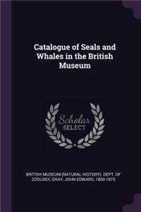 Catalogue of Seals and Whales in the British Museum