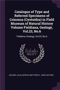 Catalogue of Type and Referred Specimens of Crinozoa (Cystoidea) in Field Museum of Natural History Volume Fieldiana, Geology, Vol.23, No.6