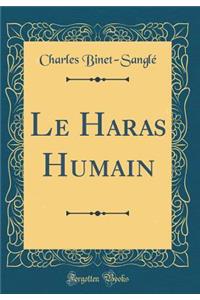 Le Haras Humain (Classic Reprint)