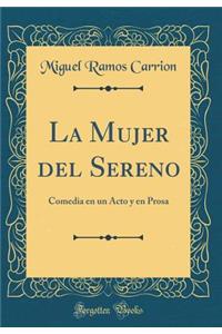 La Mujer del Sereno: Comedia En Un Acto Y En Prosa (Classic Reprint)