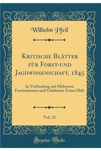 Kritische BlÃ¤tter FÃ¼r Forst-Und Jagdwissenschaft, 1845, Vol. 21: In Verbindung Mit Mehreren ForstmÃ¤nnern Und Gelehrten; Erstes Heft (Classic Reprint)