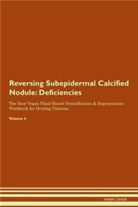Reversing Subepidermal Calcified Nodule: Deficiencies The Raw Vegan Plant-Based Detoxification & Regeneration Workbook for Healing Patients. Volume 4