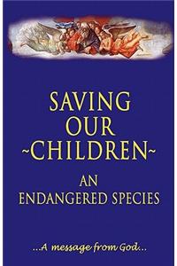 Saving Our Children, an Endangered Species