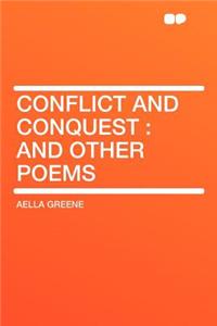 Conflict and Conquest: And Other Poems