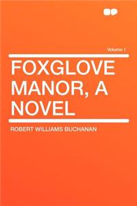 Foxglove Manor, a Novel Volume 1