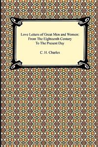 Love Letters of Great Men and Women: From the Eighteenth Century to the Present Day