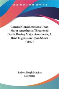 General Considerations Upon Major Anesthesia; Threatened Death During Major Anesthesia; A Brief Digression Upon Shock (1897)