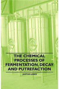 The Chemical Processes of Fermentation, Decay and Putrefaction