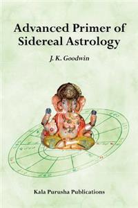 Advanced Primer of Sidereal Astrology