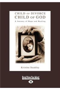 Child of Divorce, Child of God: A Journey of Hope and Healing (Large Print 16pt)