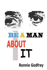 Be a Man About It